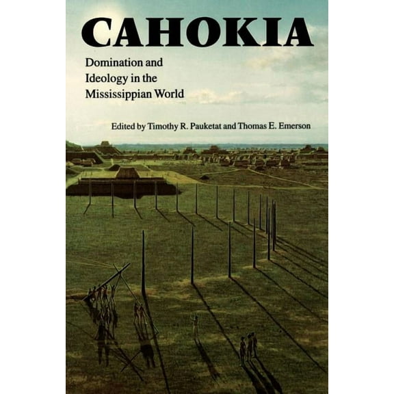 American Indian Lives Cahokia: Domination and Ideology in the Mississippian World, (Paperback)