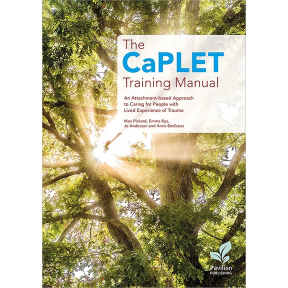 The CaPLET Training Manual : An Attachment-based Approach to Caring for People with Lived Experience of Trauma (Paperback)