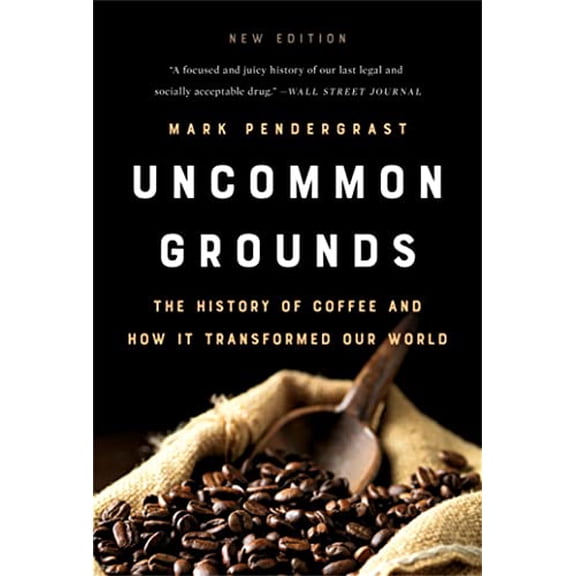 Pre-Owned Uncommon Grounds: The History of Coffee and How It Transformed Our World, 9781541699380, 1541699386, Paperback, New edition