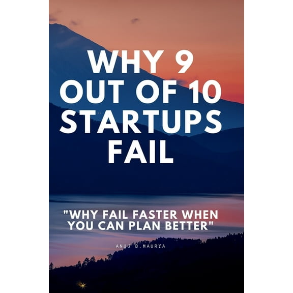 Why 9 Out Of 10 Startups Fail: Why fail faster when you can plan better!, (Paperback)