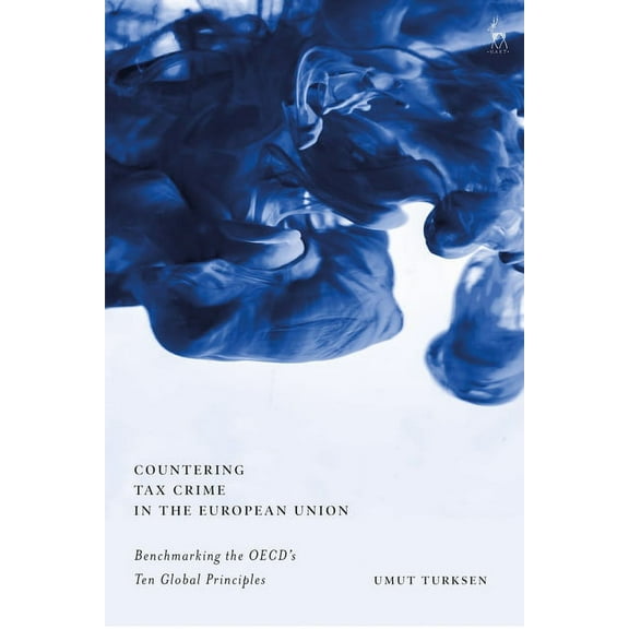 Countering Tax Crime in the European Union: Benchmarking the Oecd's Ten Global Principles, (Hardcover)