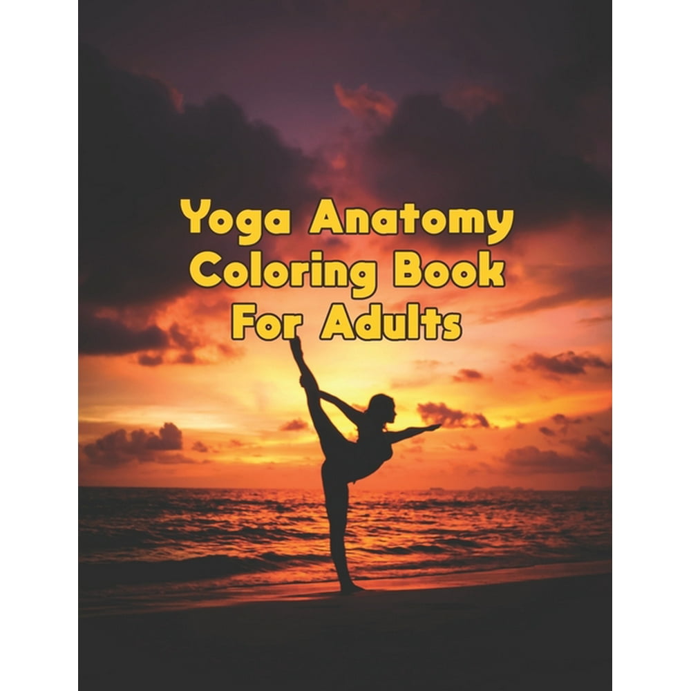 Download Yoga Anatomy Coloring Book For Adults: Yoga Anatomy Coloring Book For Adults, Yoga Anatomy ...