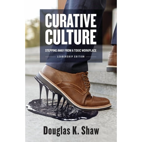 Curative Culture: Stepping Away From a Toxic Workplace, (Paperback)