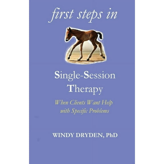 First Steps in Single-Session Therapy: When Clients Want Help with Specific Problems, (Paperback)