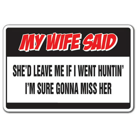 MY WIFE SAID IF I WENT HUNTING Warning Decal hunter gun (Best Gun For My Wife)