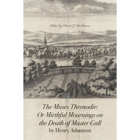 Scottish Text Society Fifth The Muses Threnodie: Or Mirthful Mournings on the Death of Master Gall by Henry Adamson, Book 20, (Hardcover)