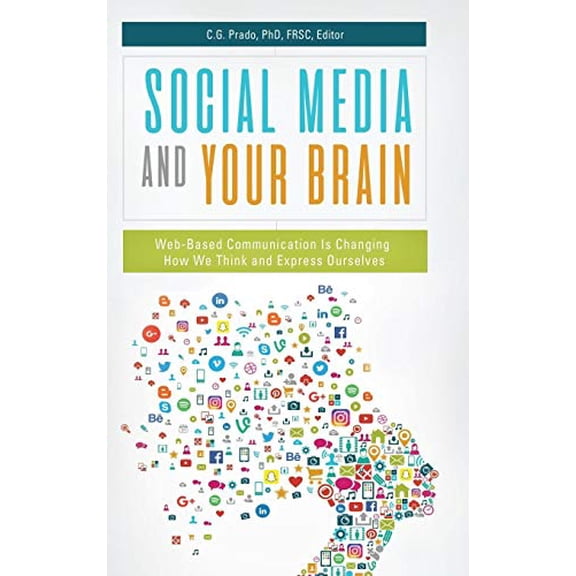 Pre-Owned Social Media and Your Brain: Web-Based Communication Is Changing How We Think and Express Ourselves, 9781440854538, 144085453X, Hardcover,