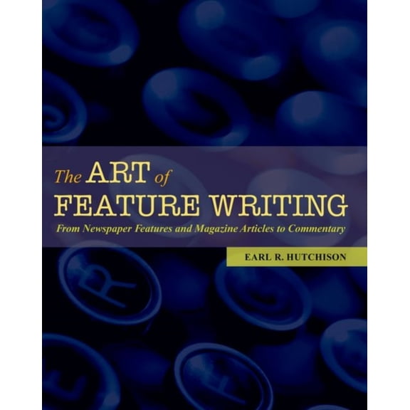 Pre-Owned The Art of Feature Writing: From Newspaper Features and Magazine Articles to Commentary (Paperback) 0195179382 9780195179385