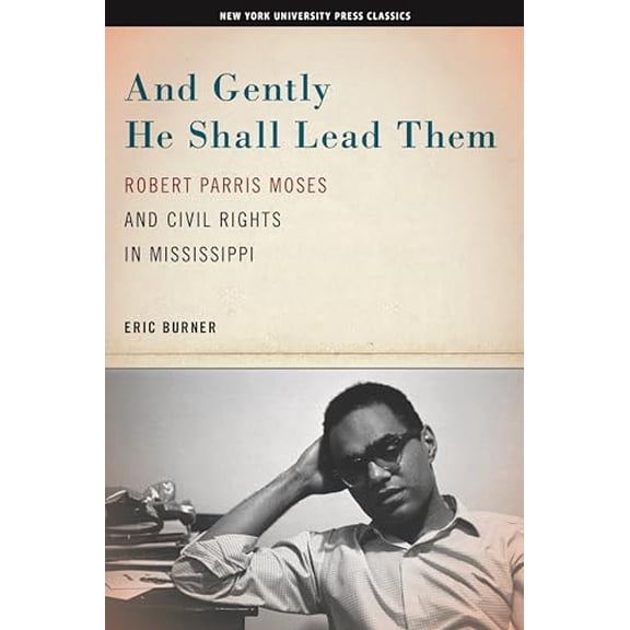Pre-Owned And Gently He Shall Lead Them: Robert Parris Moses and Civil Rights in Mississippi (Hardcover) 0814712096 9780814712092