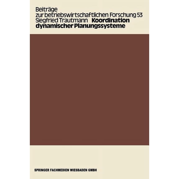Beiträge Zur Betriebswirtschaftlichen Fo Koordination Dynamischer Planungssysteme, Book 53, (Paperback)