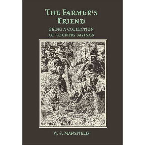 The Farmer's Friend or Wise Saws and Modern Instances, (Paperback)