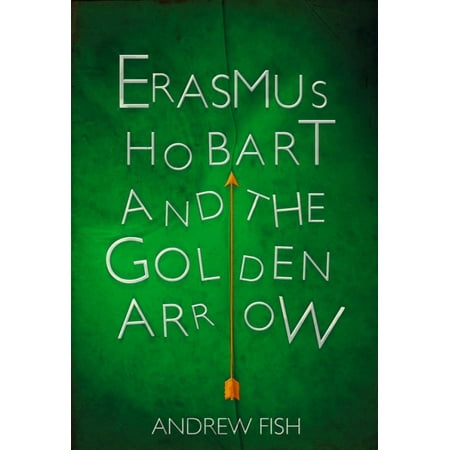Erasmus Hobart and the Golden Arrow - eBook