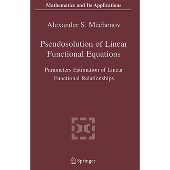 Pre-Owned Mathematics and Its Applications Pseudosolution of Linear Functional Equations: Parameters Estimation of Linear Functional Relationships, Book 576, (Paperback)