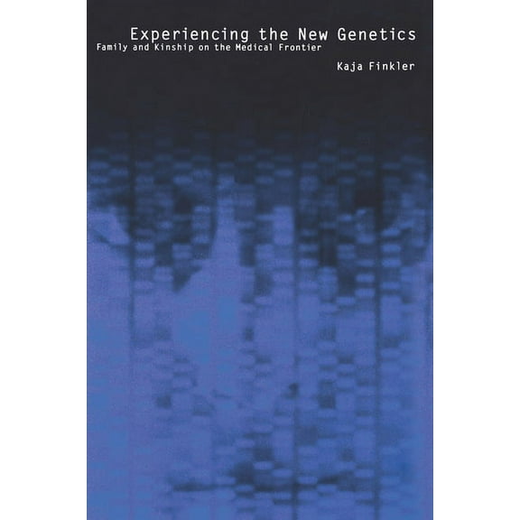 Experiencing the New Genetics: Family, Kinship, and the Medical Frontier, (Paperback)