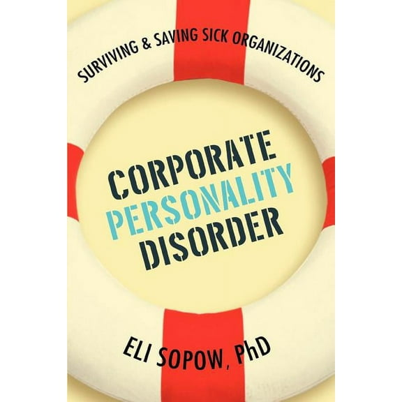 Corporate Personality Disorder: Surviving & Saving Sick Organizations, (Paperback)