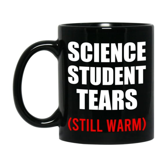 Student Tears Mug, Funny Gift For Science Teacher, 11Oz Or 15Oz Black Coffee Cup