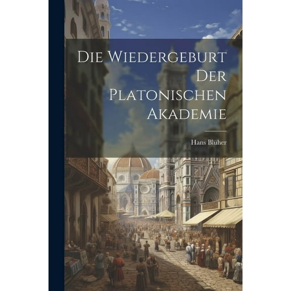 Die Wiedergeburt Der Platonischen Akademie (Paperback)