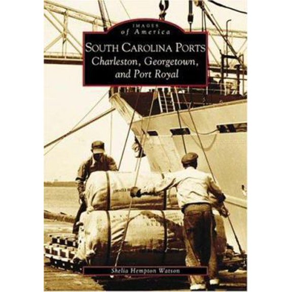 Pre-Owned South Carolina Ports: Charleston, Georgetown, and Port Royal (Paperback) 0738517216 9780738517216