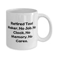 thumbnail image 2 of amangny Sarcasm Tool maker Gifts, Retired Tool Maker. No Job. No Clock. No Memory, Sarcasm 15oz Mug For Coworkers From Team Leader, Humorous, Tools, Makers, Coffee mug, Tea mug, Novelty, 2 of 2