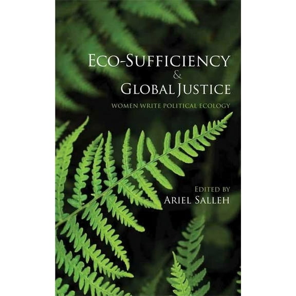 Eco-Sufficiency And Global Justice: Women Write Political Ecology, (Paperback)
