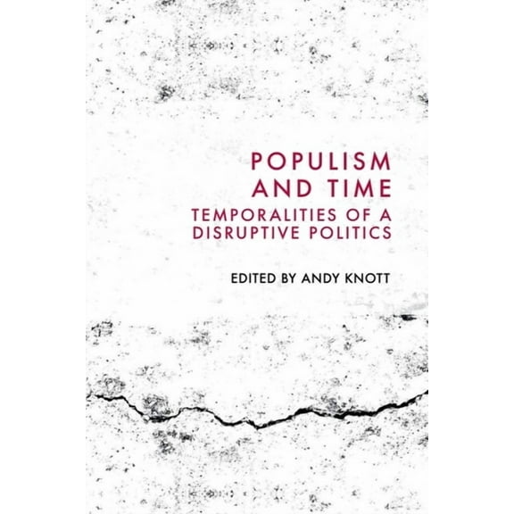 Populism and Time: Temporalities of a Disruptive Politics, (Paperback)