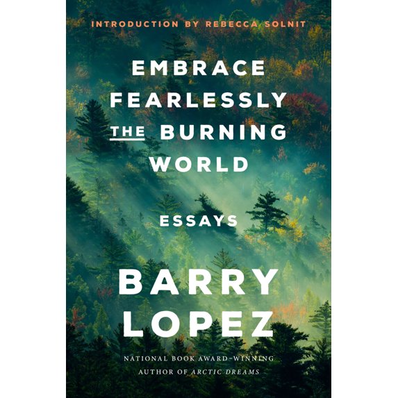Pre-Owned Embrace Fearlessly the Burning World: Essays (Hardcover) 0593242823 9780593242827