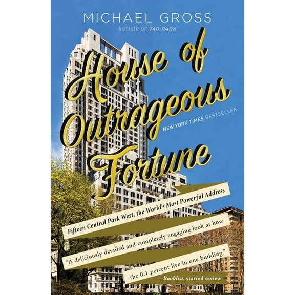 House of Outrageous Fortune: Fifteen Central Park West, the World's Most Powerful Address, (Paperback)