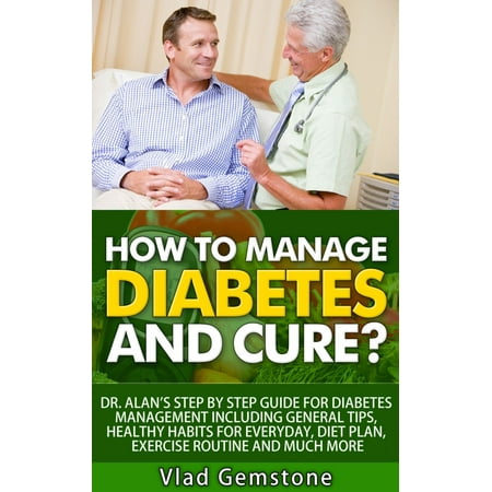 How to Manage Diabetes and Cure?: Dr. Alan's Step By Step Guide for Diabetes Management Including General Tips, Diet Plan, Exercise Routine and Much More! - (Best Plank Exercise Routine)