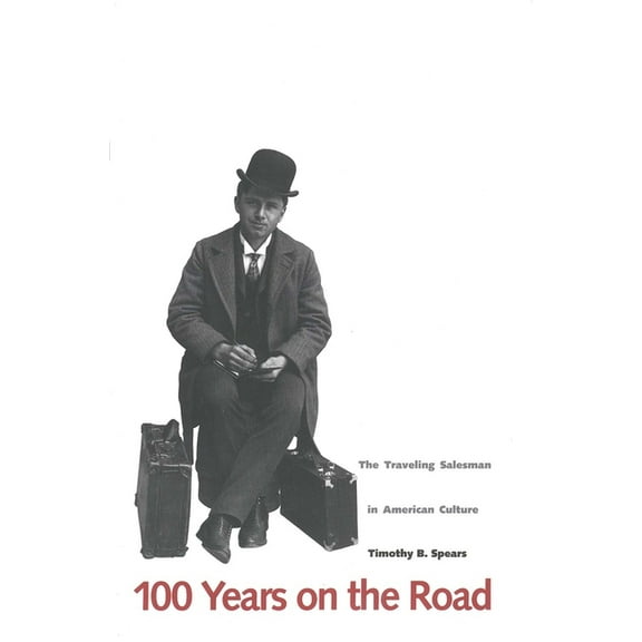 100 Years on the Road: The Traveling Salesman in American Culture, (Paperback)
