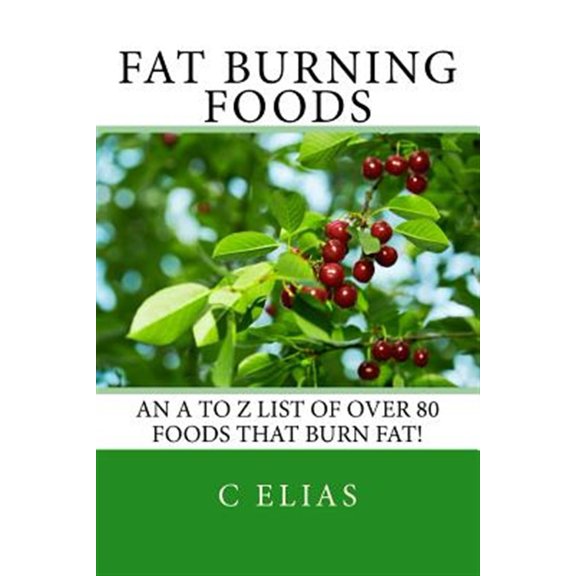 Pre-Owned Fat Burning Foods : An A-z List of Foods That Burn Fat to Start a Healthy Diet