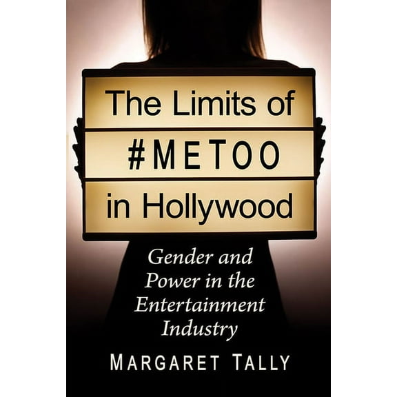 The Limits of #MeToo in Hollywood: Gender and Power in the Entertainment Industry, (Paperback)