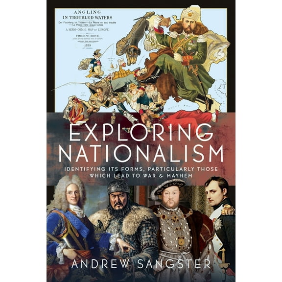 Exploring Nationalism: Identifying Its Forms, Particularly Those Which Lead to War and Mayhem, (Hardcover)