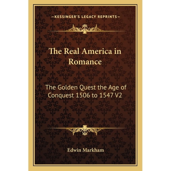 The Real America in Romance : The Golden Quest the Age of Conquest 1506 to 1547 V2 (Paperback)