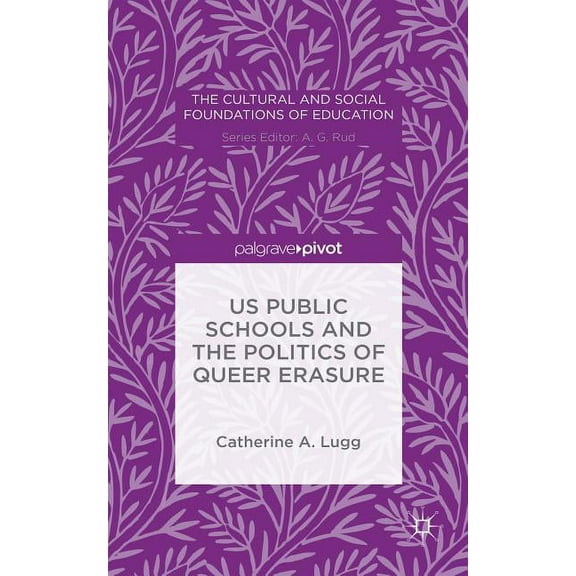 Cultural and Social Foundations of Educa Us Public Schools and the Politics of Queer Erasure, (Hardcover)