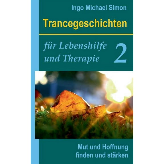 Trancegeschichten fÃ¼r Lebenshilfe und Therapie. Band 2: Mut und Hoffnung finden und stÃ¤rken, (Paperback)