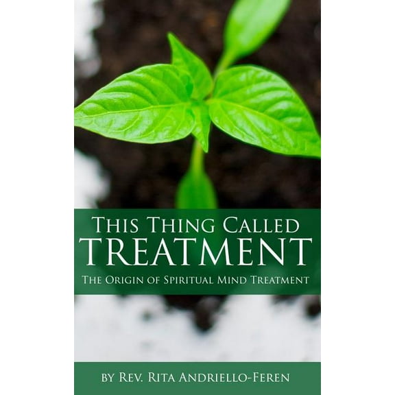 This Thing Called Treatment: The Origin of Spiritual Mind Treatment