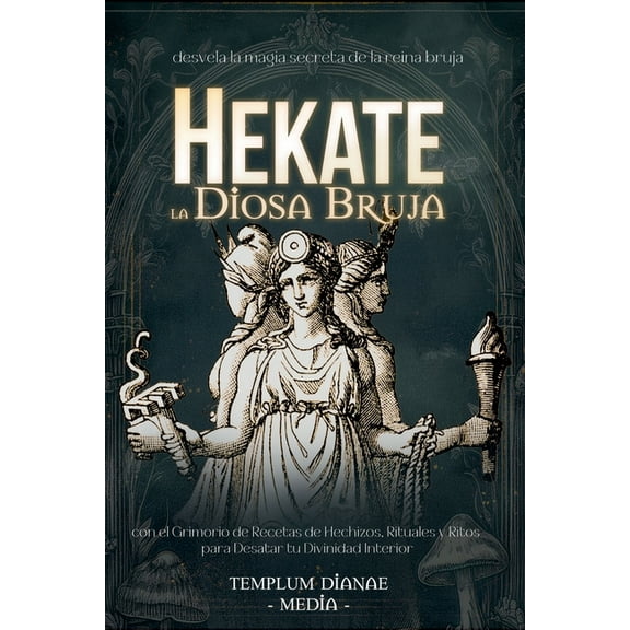 Hekate la Diosa Bruja: desvela la magia secreta de la reina bruja con el Grimorio de Recetas de Hechizos, Rituales y Rit, (Paperback)