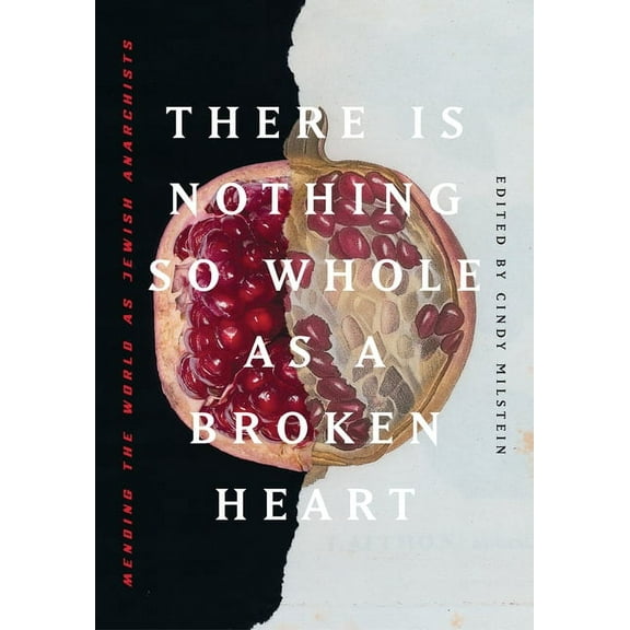 There Is Nothing So Whole as a Broken Heart: Mending the World as Jewish Anarchists (Paperback)