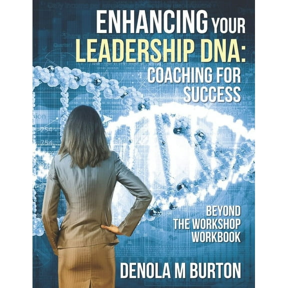 Enhancing Your Leadership DNA : Beyond the Workshop Workbook: Coaching For Success (Paperback)