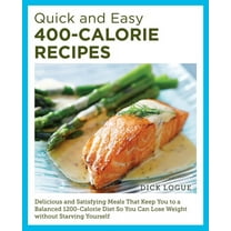 Quick and Easy 400-Calorie Recipes: Delicious and Satisfying Meals That Keep You to a Balanced 1200-Calorie Diet So You , (Paperback)