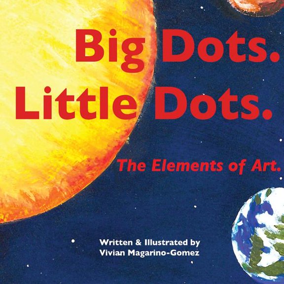Big Dots. Little Dots. the Elements of Art., (Paperback)