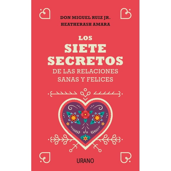 Los Siete Secretos De Las Relaciones Sanas Y Felices Urano DON MIGUEL RUIZ JR.