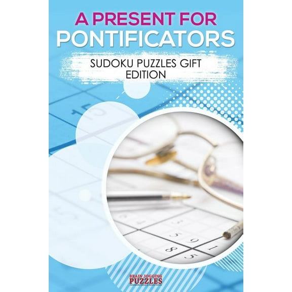 A Present for Pontificators - Sudoku Puzzles Gift Edition (Paperback)