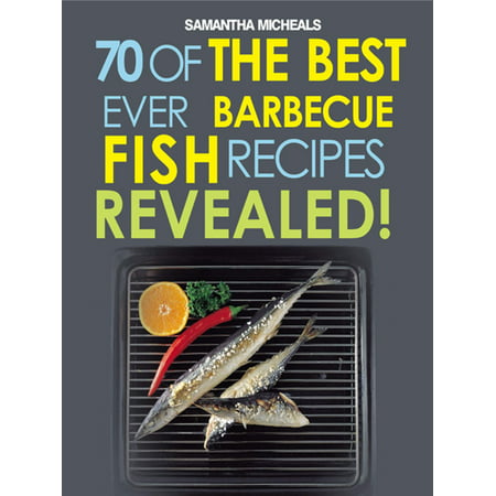 Barbecue Recipes: 70 Of The Best Ever Barbecue Fish Recipes...Revealed! - (Best Fish For Barbecue)