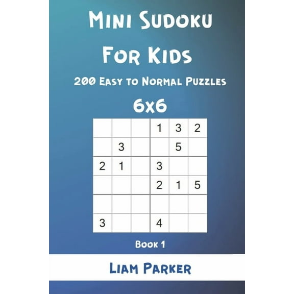 Mini Sudoku For Kids - 200 Easy to Normal Puzzles 6x6 Book 1 (Paperback)