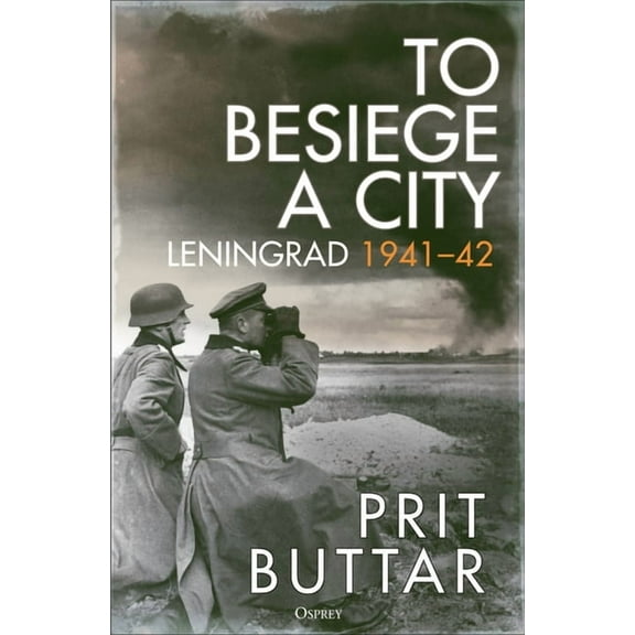 To Besiege a City: Leningrad 1941-42, (Hardcover)