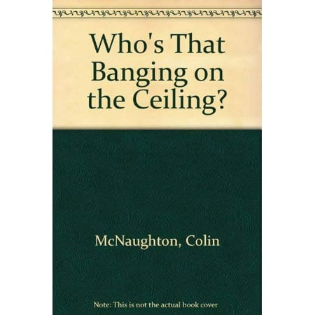 

Whos That Banging on the Ceiling Pre-Owned Hardcover 156402105X 9781564021052 Colin McNaughton
