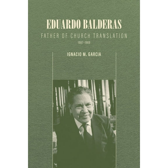 Eduardo Balderas: Father of Church Translation, 1907-1989, (Paperback)