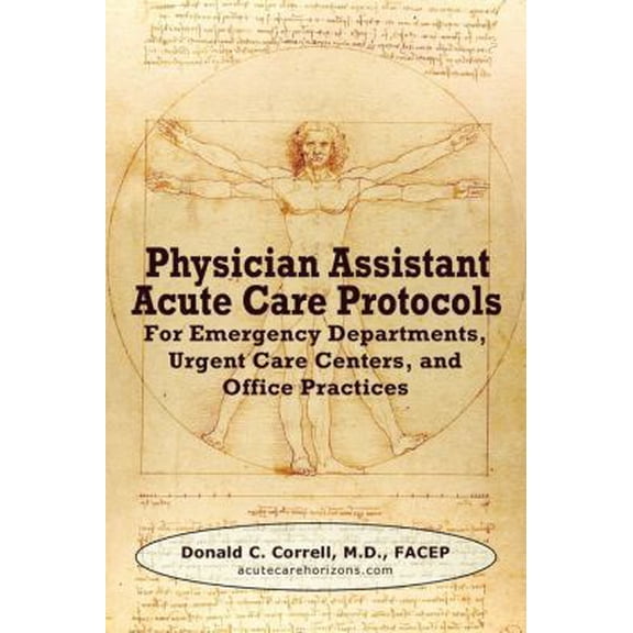 Pre-Owned Physician Assistant Acute Care Protocols: For Emergency Departments, Urgent Care Centers, and Office Practices (Paperback) 0982819102 9780982819104