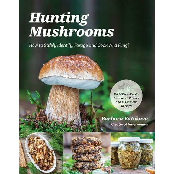 Hunting Mushrooms : How to Safely Identify, Forage and Cook Wild Fungi (Paperback)